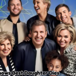 Chrisley Knows Best Daughter Dies