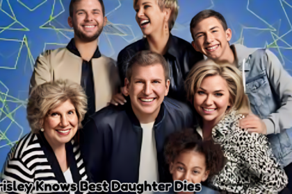 Chrisley Knows Best Daughter Dies