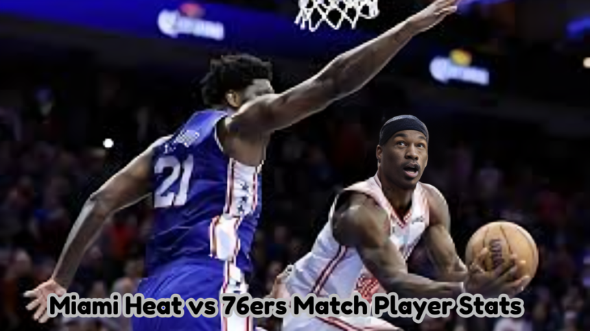 Miami Heat vs 76ers Match Player Stats