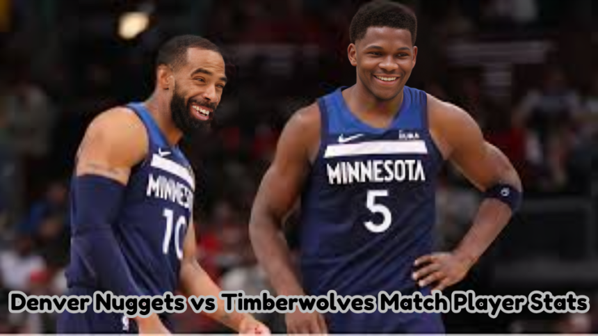 Denver Nuggets vs Timberwolves Match Player Stats